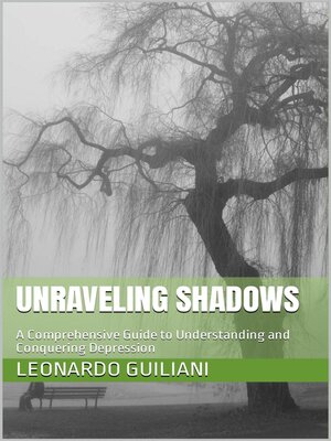 cover image of Unraveling Shadows  a Comprehensive Guide to Understanding and   Conquering Depression